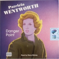 Danger Point written by Patricia Wentworth performed by Diana Bishop on Audio CD (Unabridged)